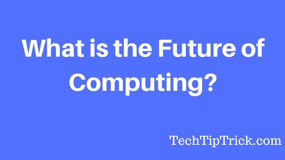 What is the future of Computing?