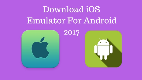 Download iOS Emulator For Android 2017