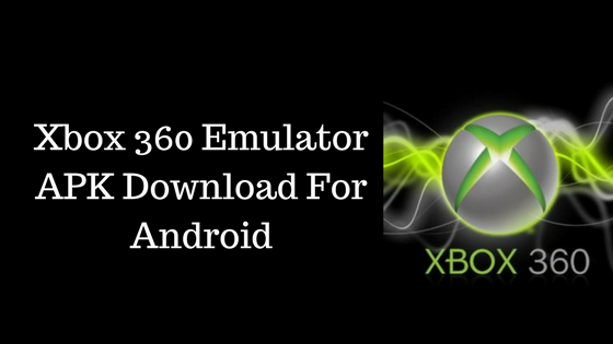 Download Xbox 360 Emulator Apk For Android [2020]