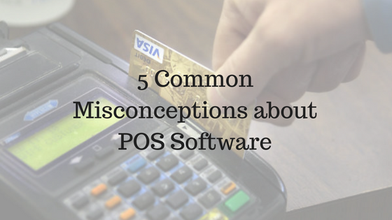 5 Common Misconceptions about POS Software