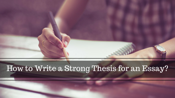 How to Write a Strong Thesis for an Essay