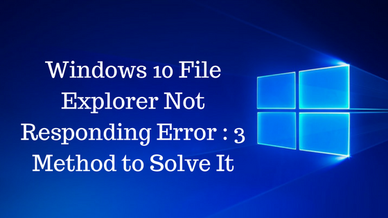 Windows 10 File Explorer Not Responding Error