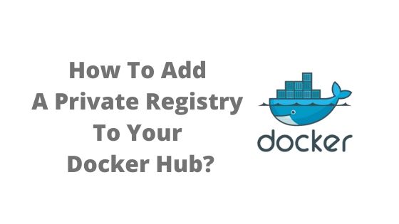 How To Add A Private Registry To Your Docker Hub