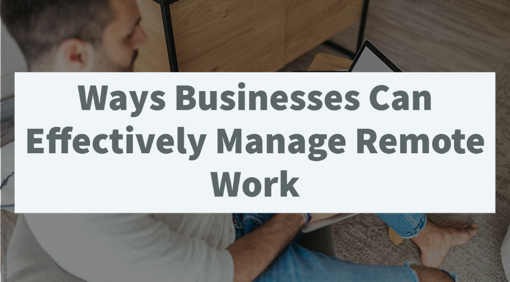 Ways Businesses Can Effectively Manage Remote Work and Business Continuity