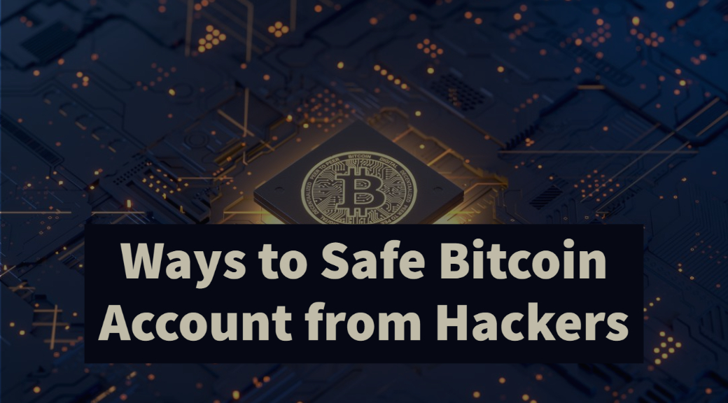 Ways to Safe Bitcoin Account from Hackers