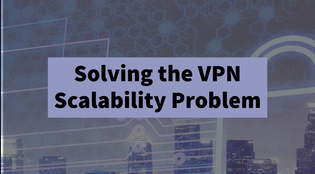 Solving the VPN Scalability Problem