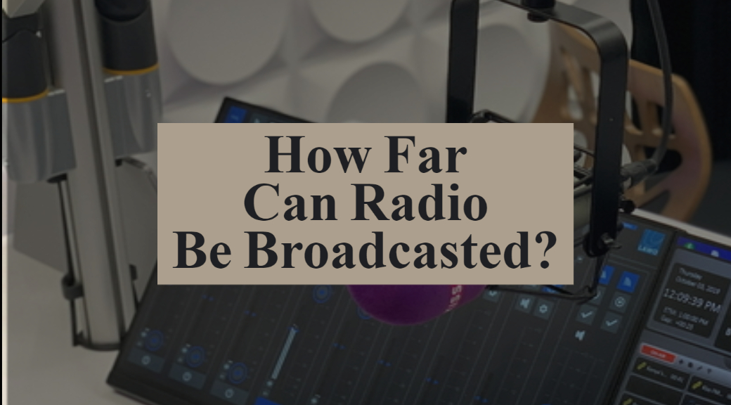 How Far Can Radio Be Broadcasted