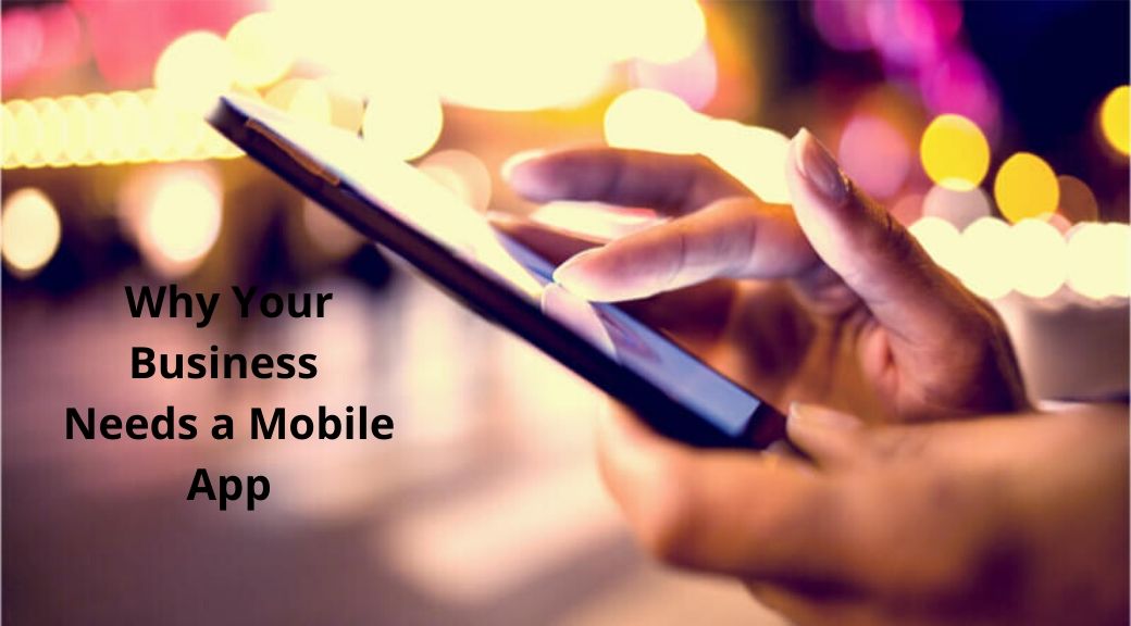 Why Your Business Needs a Mobile App