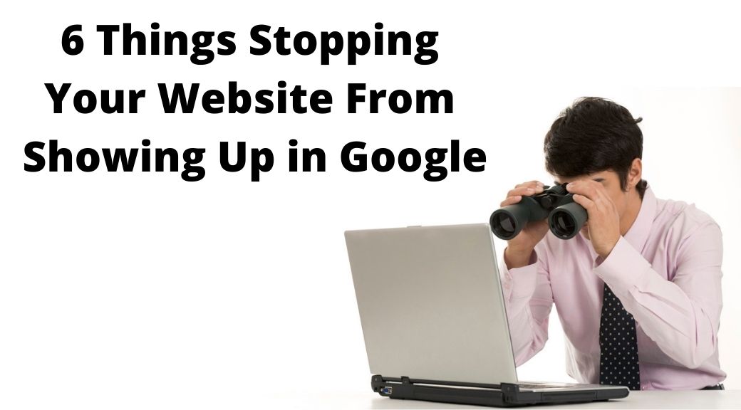 Reasons Your Site Isn't Showing Up in Google