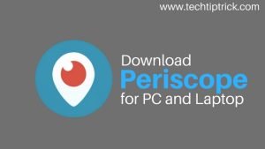 How to download periscope for Window PC and Laptop