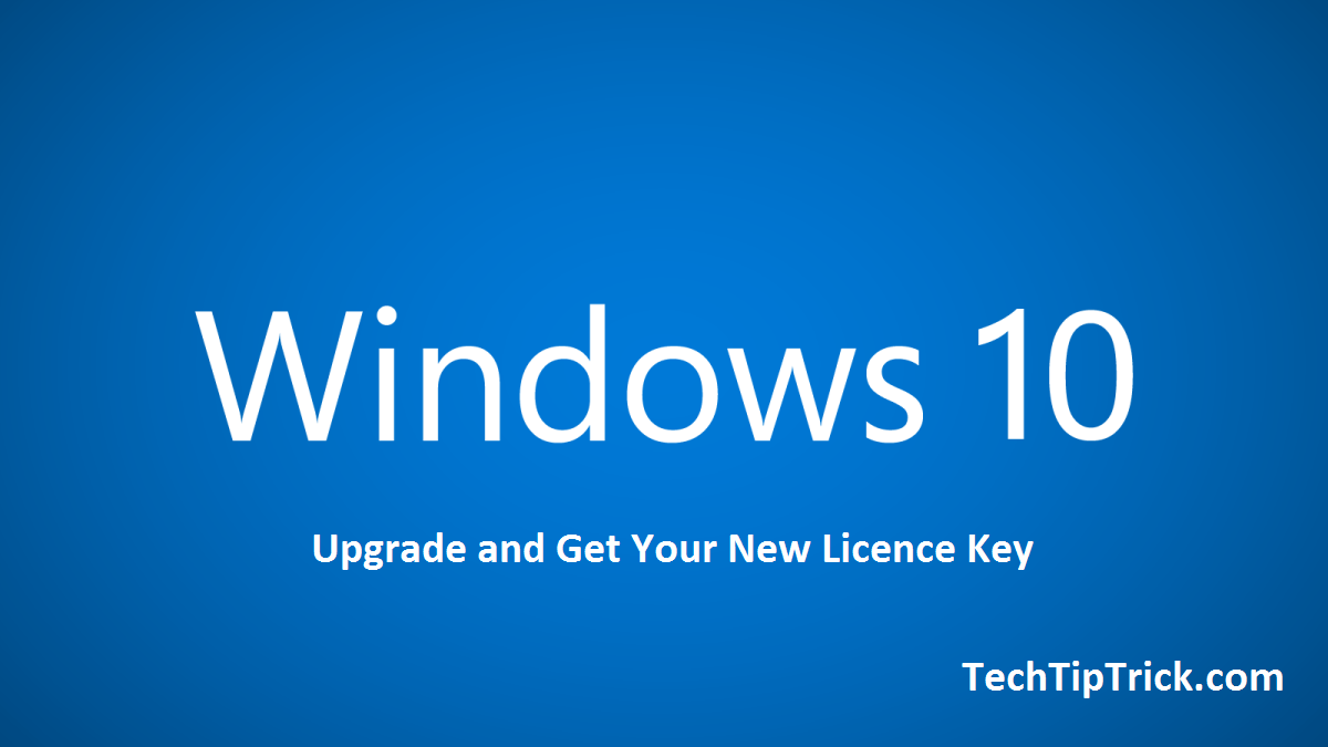 How to upgrade to Windows 10 and Get Your New Licence Key