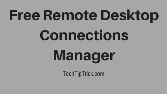 Top 3 free Remote Desktop Connections Manager