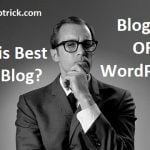 Which is Best Blogger or Wordpress for Blogging