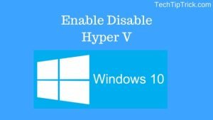 How to Enable Disable Hyper V on Windows 10