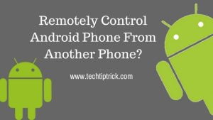 Remotely Control Android Phone From Another Phone