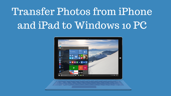 How to Transfer Photos from iPhone and iPad to Windows 10 PC