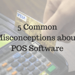 5 Common Misconceptions about POS Software