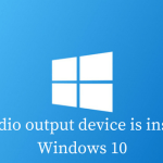 No Audio Output Device is Installed on Windows 10