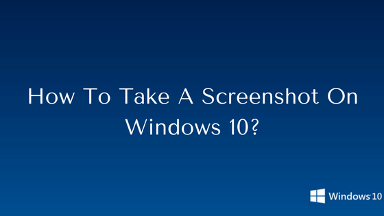 How To Take A Screenshot On Windows 10