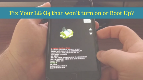 How to Fix Your LG G4 that won’t turn on or Boot Up