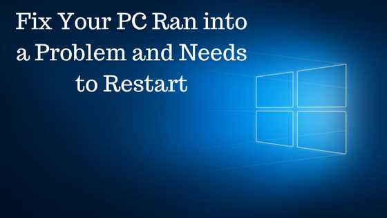 Your PC Ran into a Problem and Needs to Restart