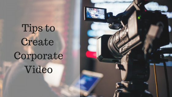 Tips to Create Corporate Video