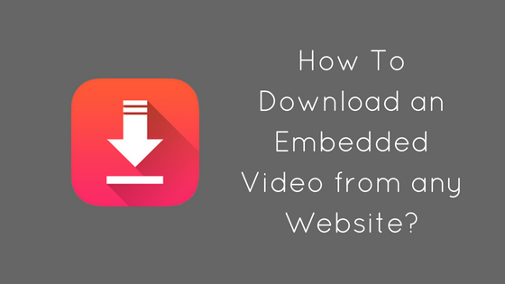 How To Download An Embedded Video From Any Website