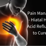 Pain Management – Hiatal Hernia or Acid Reflux? – How to Cure Both