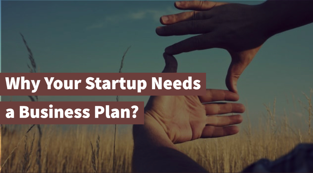 Why Your Startup Needs a Business Plan