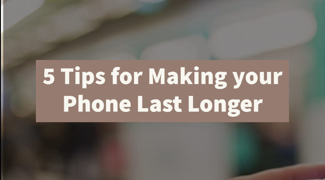 Tips for Making your Phone Last Longer