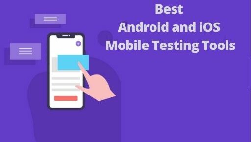 Best Android and iOS Mobile Testing Tools