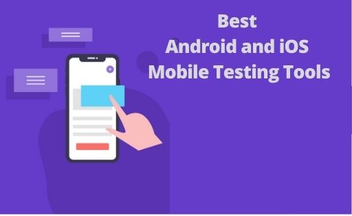Best Android and iOS Mobile Testing Tools