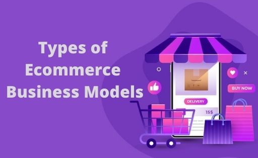 Types of Ecommerce Business Models
