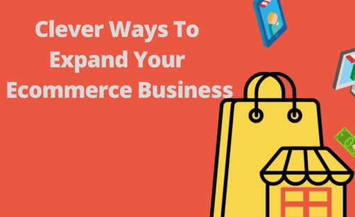Clever Ways To Expand Your Ecommerce Business