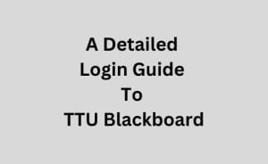 A Detailed Login Guide To TTU Blackboard