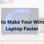 How to Make Your Windows Laptop Faster