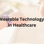 Wearable Technology in Healthcare