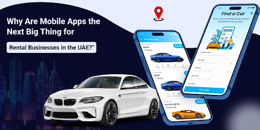 Why Are Mobile Apps the Next Big Thing for Rental Businesses in the UAE